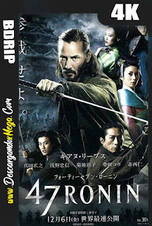 47 Ronin La Leyenda del Samurai (2013) 4K UHD HDR 1080p Latino
