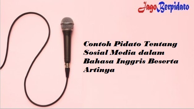 Contoh Pidato Tentang Sosial Media Dalam Bahasa Inggris Beserta Artinya Jago Berpidato Apa Yang Kamu Cari Ada Disini Contoh Pidato Tentang Sosial Media Dalam Bahasa Inggris Beserta Artinya Jago Berpidato Apa Yang Kamu Cari Ada Disini