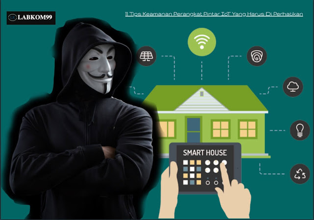 11 Tips Keamanan Perangkat Pintar IoT Yang Harus Di Perhatikan 11 Tips Keamanan Perangkat Pintar IoT Yang Harus Di Perhatikan
