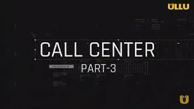 Call Center Part 3 Web Series Ullu Watch Online Star Cast Actress Name Review