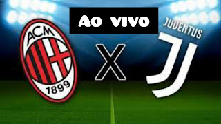 Assistir Milan x Juventus ao vivo pelo Campeonato Italiano