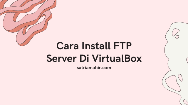 Cara Install FTP Server Di VirtualBox
