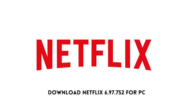 Download Netflix 6.97.752 For PC