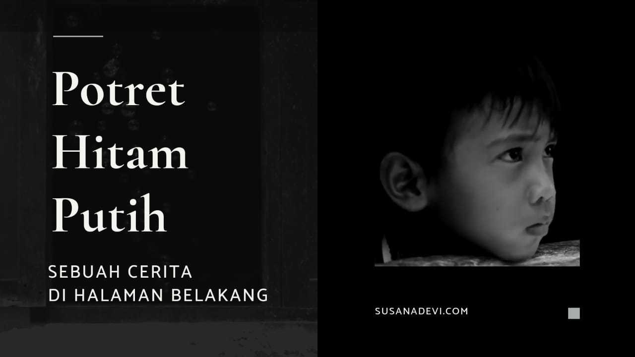Potret Hitam Putih: Sebuah Cerita Di Halaman Belakang