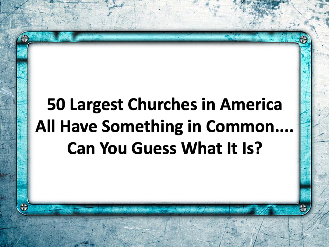 50 Largest Churches in America All Have Something in Common....Can You