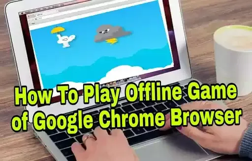 Google Chrome Browser में छिपा हुआ यह Offline Game कैसे खेले ?