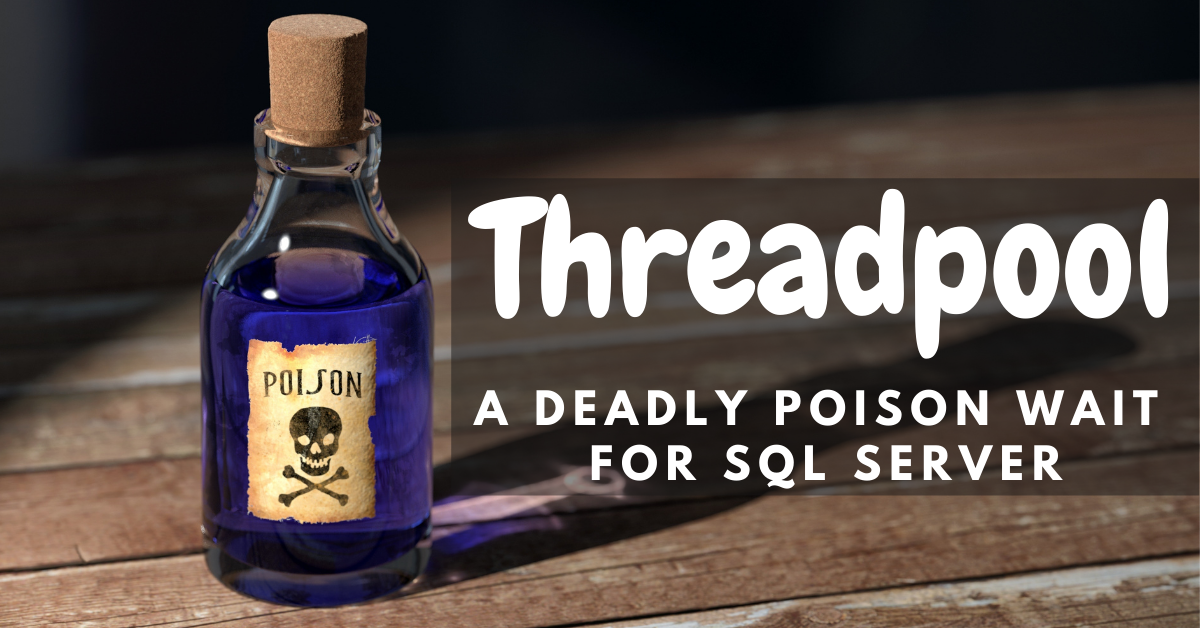 Threadpool A deadly poison wait for SQL Server (The What, When and How)