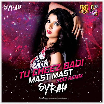 Tu Cheez Badi Hai Mast Mast – DJ Syrah (2017 Remix)