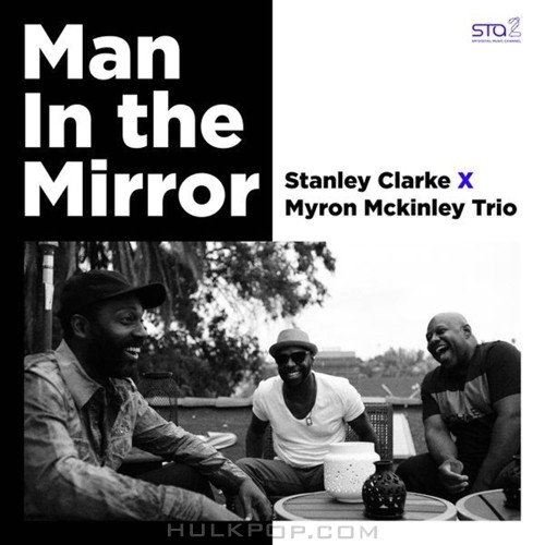 Stanley Clarke, Myron Mckinley Trio – Man In the Mirror – SM STATION