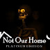 Not Our Home Platinum Edition Free Download