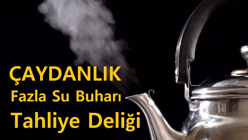 Çaydanlık Fazla Su Buharı Tahliye Deliği