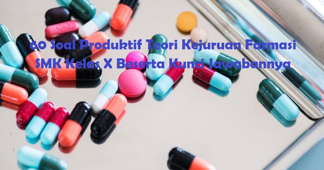 60 Soal Produktif Teori Kejuruan Farmasi SMK Kelas X Beserta Kunci