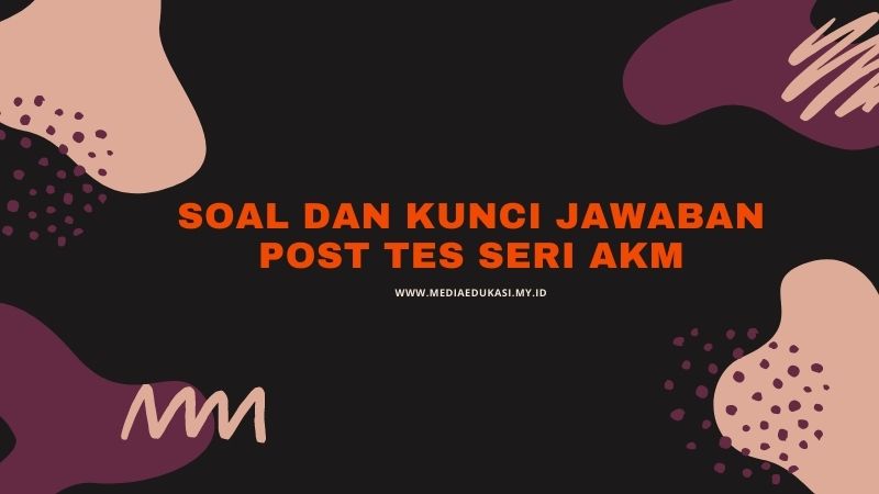 Soal dan Kunci Jawaban Post Test Guru Belajar Seri AKM