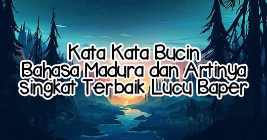 Kata Kata Bucin Bahasa Madura Dan Artinya Singkat Terbaik Lucu Baper Harilibur Me