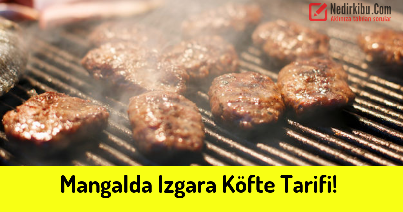 Mangalda Izgara Köfte Tarifi, Köfteci Usulü!