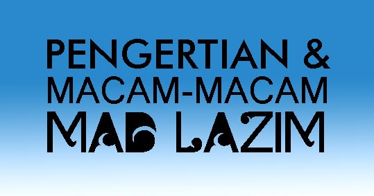 Pengertian & Macam-macam Mad Lazim