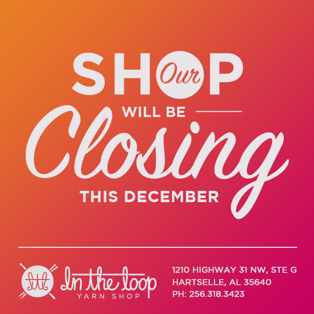 In the Loop Yarn Shop: Shop Closing this December