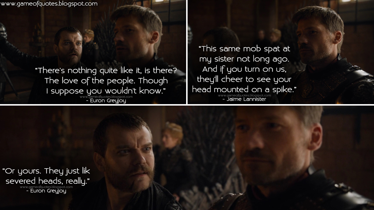 Euron Greyjoy: There's nothing quite like it, is there? The love of the