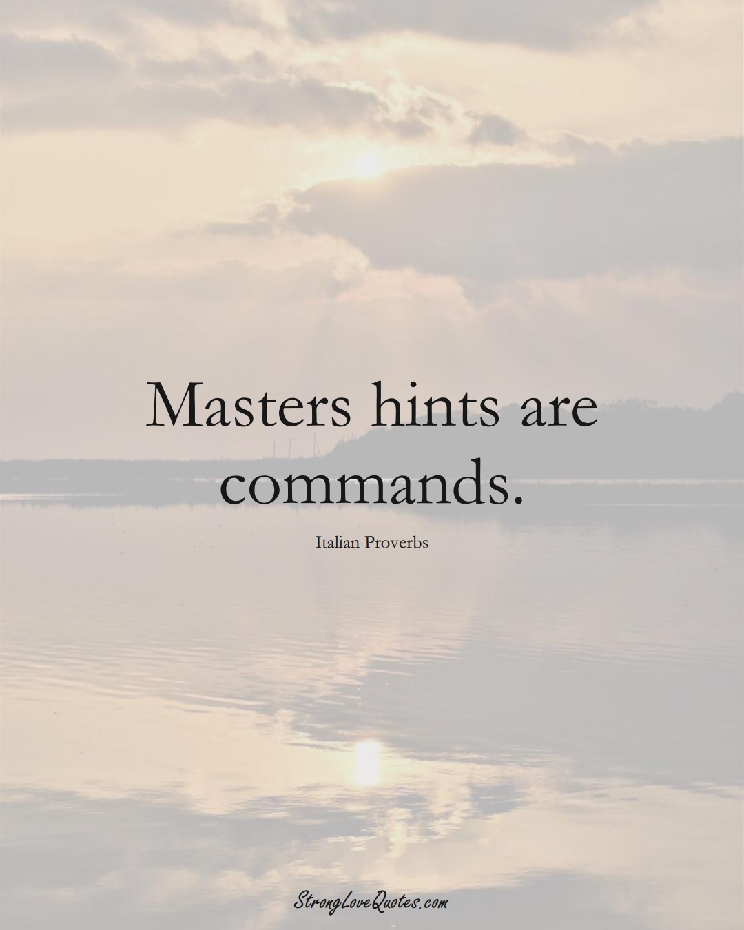 Masters hints are commands. (Italian Sayings);  #EuropeanSayings