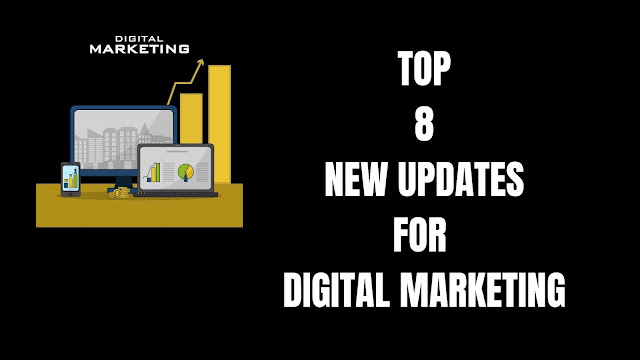 TOP 8 NEW UPDATES FOR DIGITAL MARKETING