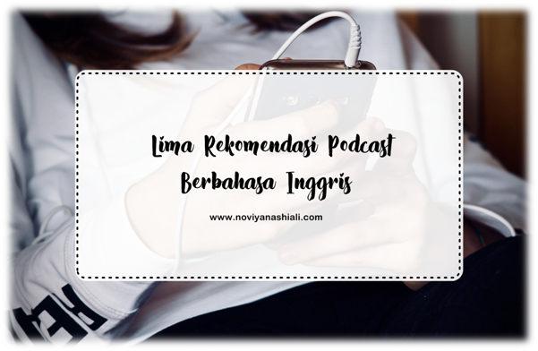5 Rekomendasi Podcast Berbahasa Inggris 5 Rekomendasi Podcast Berbahasa Inggris