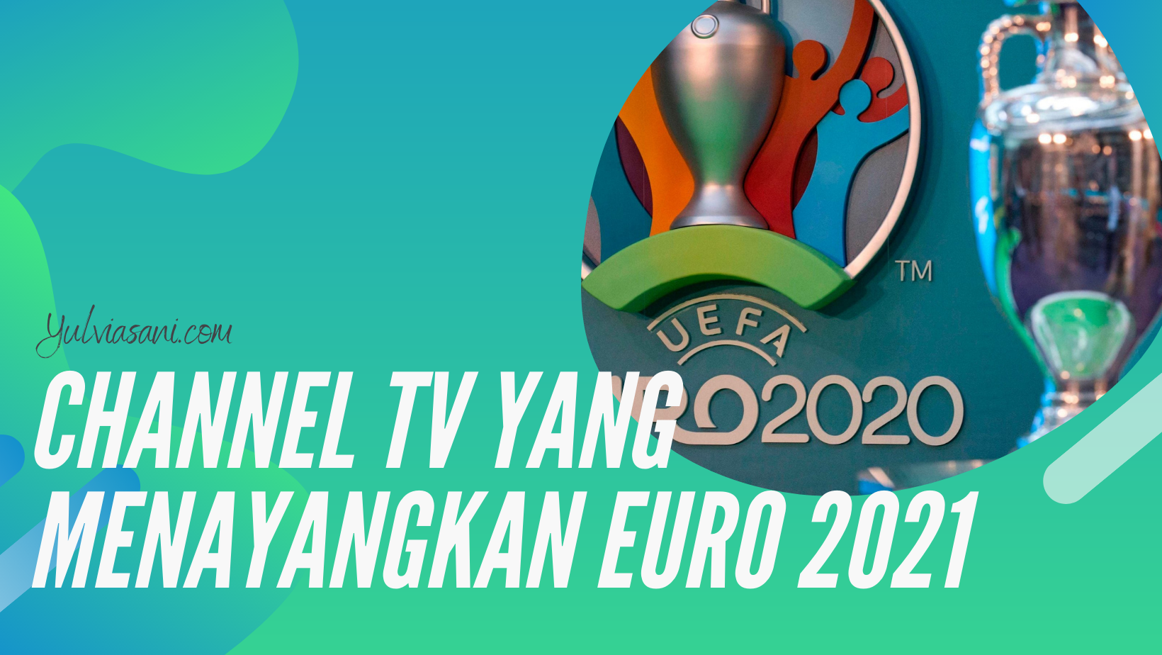 Channel TV yang Menayangkan Euro 2021 Yulvia Sani Blog