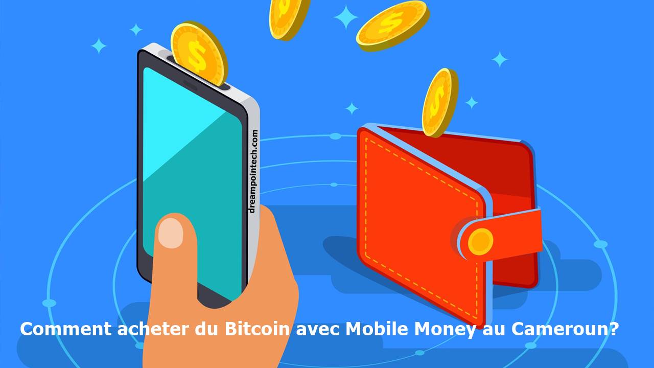 Comment acheter du Bitcoin avec MTN et Orange Mobile Money Cameroun