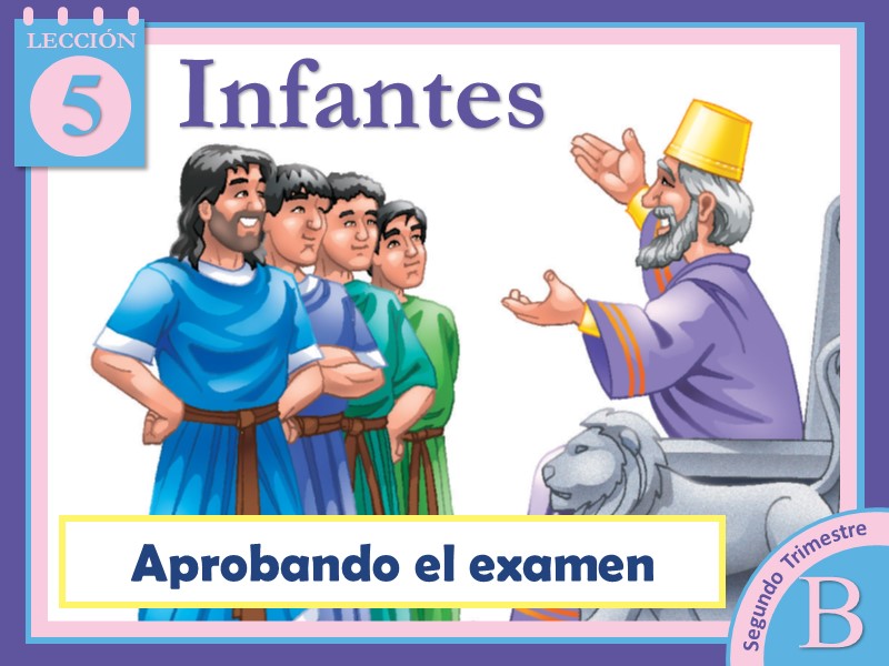 Infantes Lección 5 Aprobando el examen 2do Trimestre 2023 Año B
