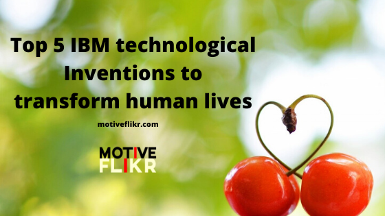 Top 5 IBM technological Inventions to transform human lives