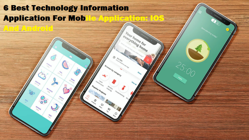 6 Best Technology Information Application For Mobile Application: IOS And Android