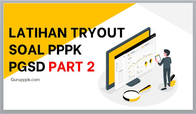 Tryout PPPK PGSD 2021 Terbaru Part 2
