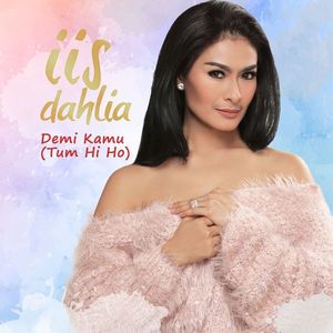 Iis Dahlia - Demi Kamu (Tum Hi Ho) download lagu Demi Kamu (Tum Hi Ho) versi indonesia