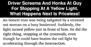 A man was being tailgated by a stressed out woman on a busy boulevard. Suddenly, the light turned yellow, just in front of him.  He did the right thing, stopping at the crosswalk, even though he could have beaten the red light by accelerating through the intersection.  The tailgating woman hit the roof, and the horn, screaming in frustration as she missed her chance to get through the intersection.  As she was still in mid-rant, she heard a tap on her window and looked up into the face of a very serious police officer. The officer ordered her to exit her car with her hands up. He took her to the police station where she was searched, finger printed, photographed, and placed in a holding cell.  After a couple of hours, a policeman approached the cell and opened the door. She was escorted back to the booking desk where the arresting officer was waiting with her personal effects.  He said, "I'm very sorry for this mistake. You see, I pulled up behind your car while you were blowing your horn, flipping off the guy in front of you, and cussing a blue streak at him. "I noticed the 'Choose Life' license plate holder, the 'What Would Jesus Do' bumper sticker, the 'Follow Me to Sunday-School' bumper sticker, and the chrome-plated Christian fish emblem on the trunk. Naturally, I assumed you had stolen the car."