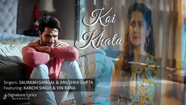 Koi Khata Lyrics - Saurabh Gangal & Anushka Gupta Koi Khata Lyrics - Saurabh Gangal & Anushka Gupta | Ft Kanchi Singh and Vin Rana