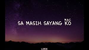 Lirik Lagu Sa Masih Sayang Ko M A C
