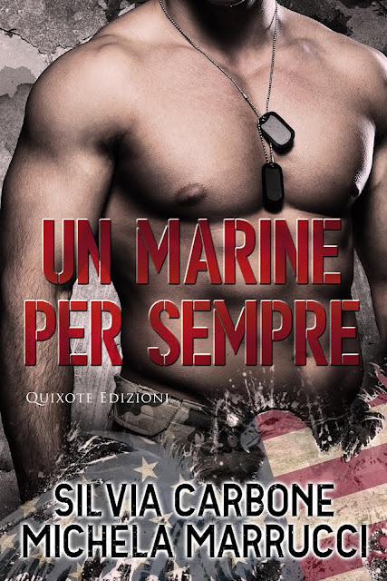Un Marine per sempre - Destini Intrecciati serie  Silvia Carbone e Michela Marrucci  Quixote Edizioni