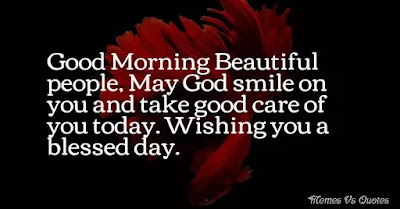 Good Morning Beautiful Good Morning Beautiful people, god smile today, wishing you a blessed day