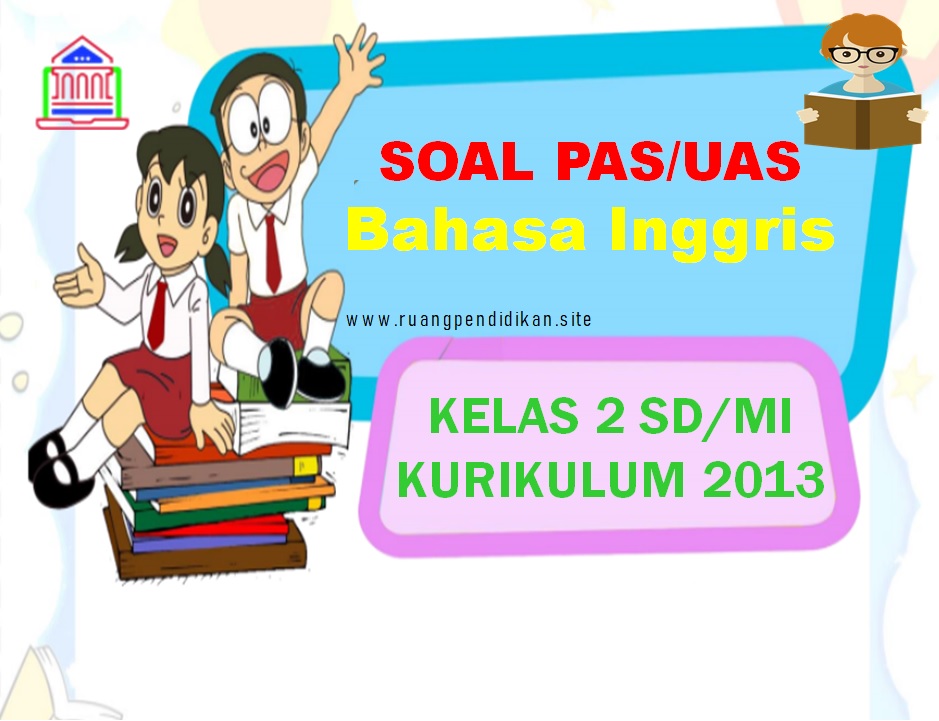 Soal Uas Bahasa Inggris Kelas 9 Semester 2 Kurikulum 2013