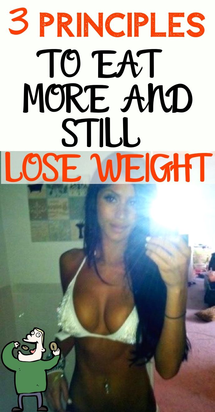 3 Principles to Eat More and Still Lose Weight Hello Healthy..