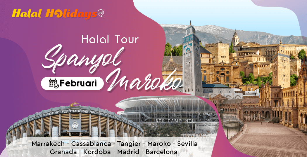 Tour Spanyol Maroko Murah Bulan Februari 2022 Paket Tour Spanyol Maroko Murah Bulan Februari 2022