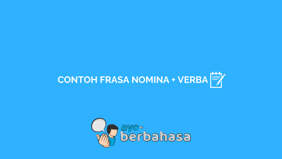 10 Contoh Frasa Nomina Dan Frasa Verba Penjelasannya Lengkap Ayo Berbahasa