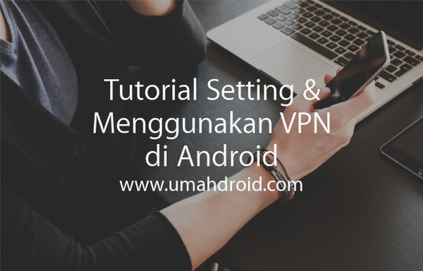 Setting Vpn Gratis Untuk Android : Download Free Vpn ...