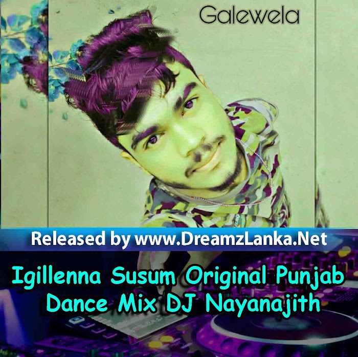 Igillenna Susum Aran Original Punjab Dance Mix DJ Nayanajith