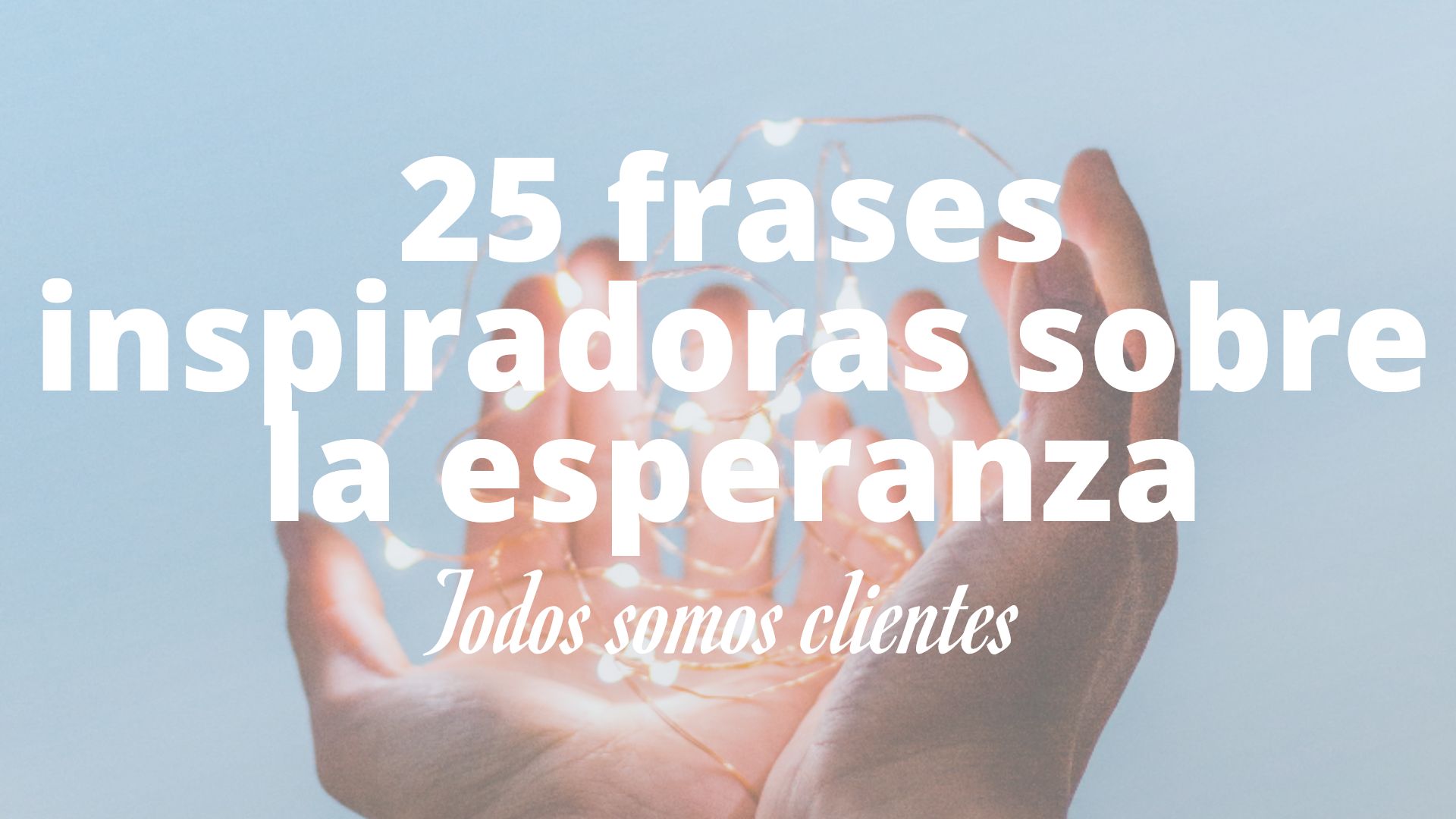 Todos Somos Clientes 25 Frases Inspiradoras sobre la Esperanza