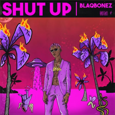 Blaqbonez – “Shut Up”