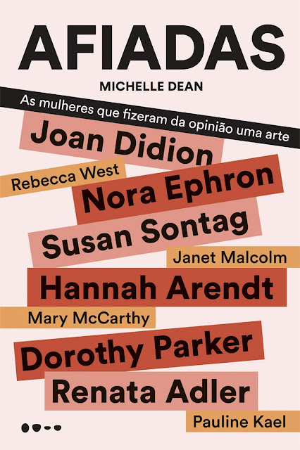 Afiadas As mulheres que fizeram da opinião uma arte - Michelle Dean