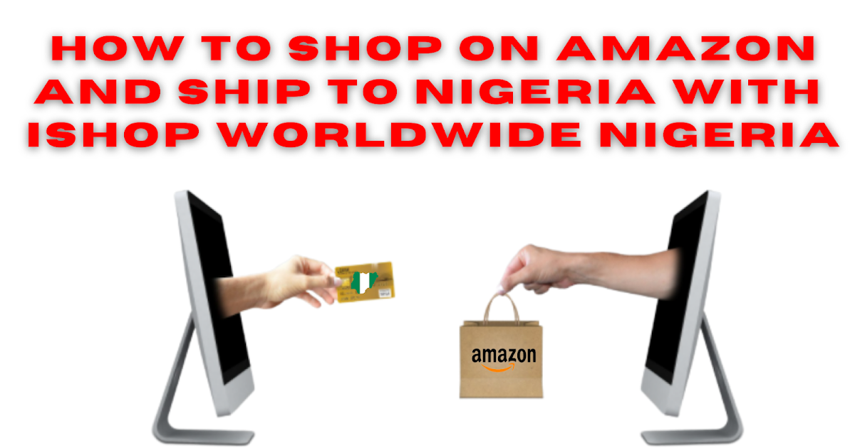 HOW TO SHOP ON AMAZON AND SHIP TO NIGERIA WITH WORLDWIDE NIGERIA