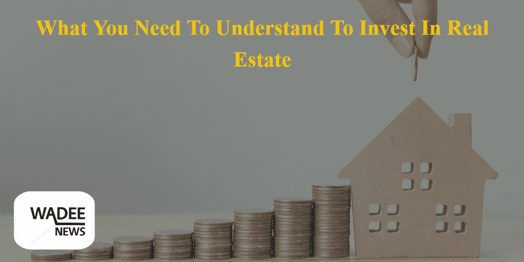 How To Own What You Need To Understand To Invest In Real Estate For