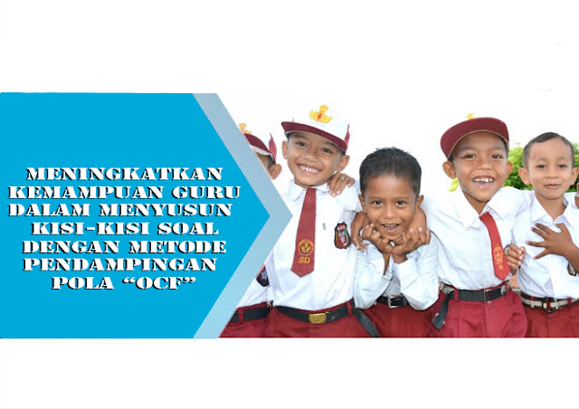Meningkatkan Kemampuan Guru Dalam Menyusun Kisi Kisi Soal Dengan Metode Pendampingan Pola Ocf Mbah Guru