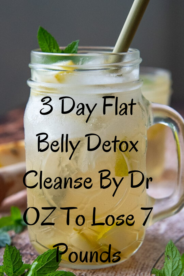 3 Day Flat Belly Detox Cleanse By Dr Oz To Lose 7 Pounds Healthy Diet And Beauty